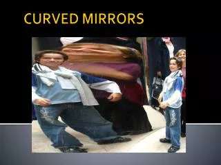 CURVED MIRRORS