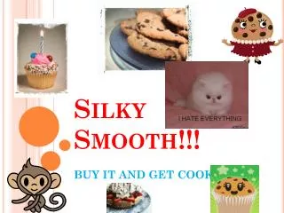 Silky Smooth!!!