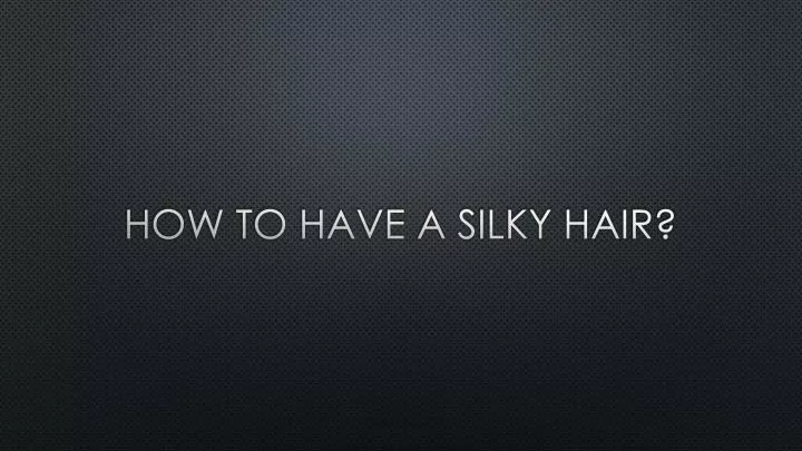 how to have a silky hair