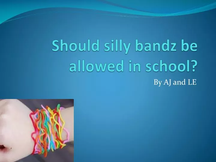 should silly bandz be allowed in school