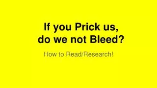 If you Prick us, do we not Bleed?