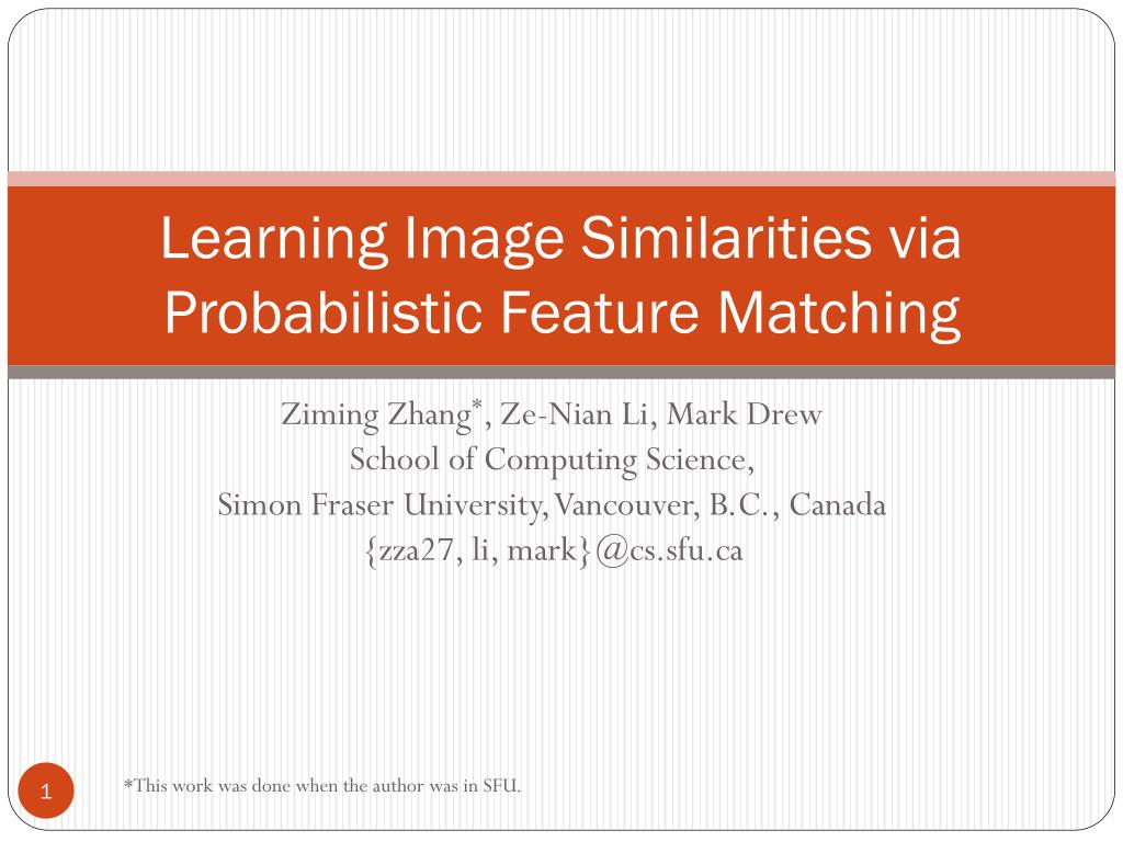 PPT - Learning Image Similarities via Probabilistic Feature Matching ...