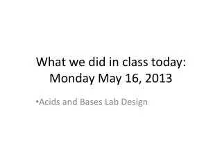 What we did in class today: Monday May 16, 2013