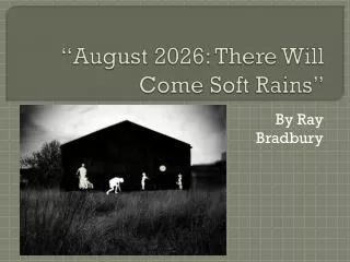 “August 2026: There Will Come Soft Rains”