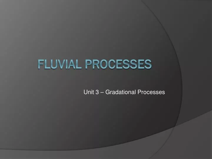 unit 3 gradational processes