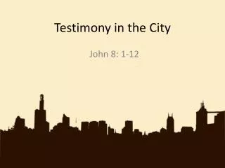 testimony in the city