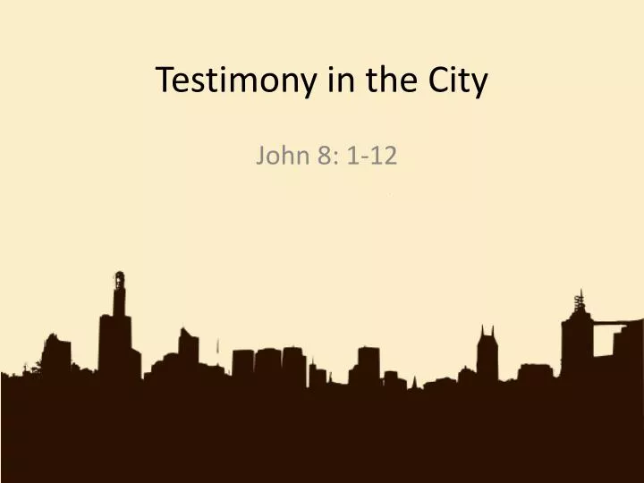 testimony in the city