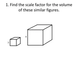 1 find the scale factor for the volume of these similar figures