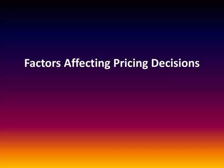 factors affecting pricing decisions