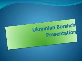 Ukrainian Borshch ? resentation