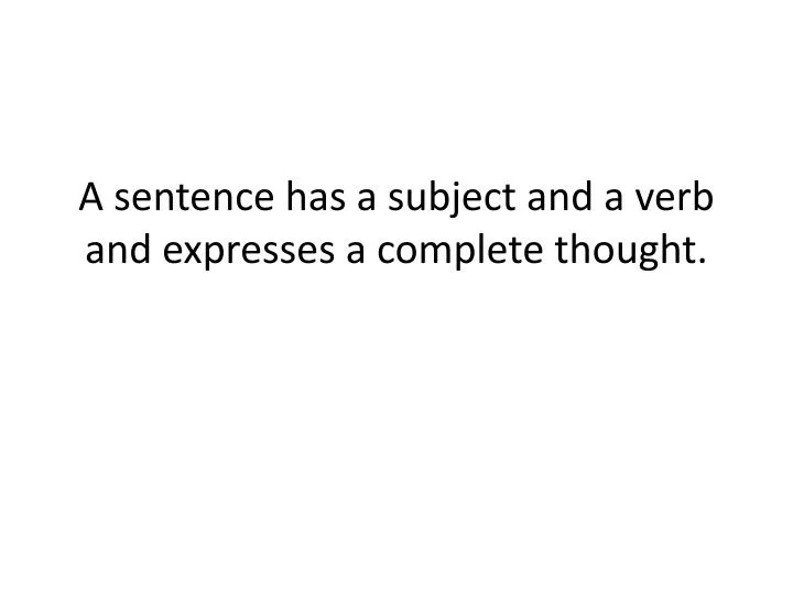 a sentence has a subject and a verb and expresses a complete thought