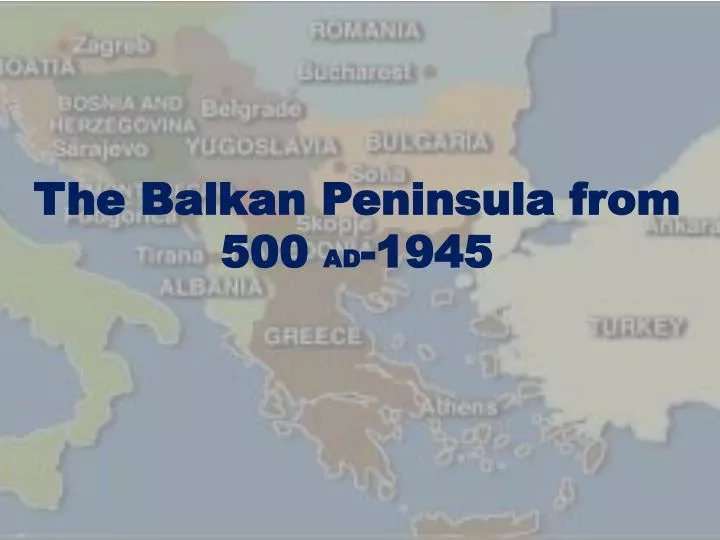 the balkan peninsula from 500 ad 1945