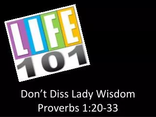 Don’t Diss Lady Wisdom Proverbs 1:20-33