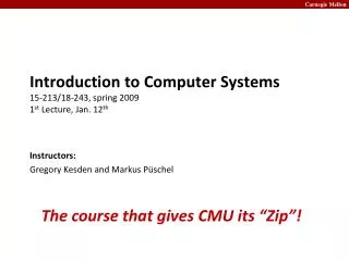 Introduction to Computer Systems 15-213/18-243, spring 2009 1 st Lecture, Jan. 12 th