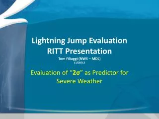 Lightning Jump Evaluation RITT Presentation Tom Filiaggi (NWS – MDL) 11/28/12