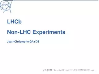 LHCb Non-LHC Experiments Jean-Christophe GAYDE
