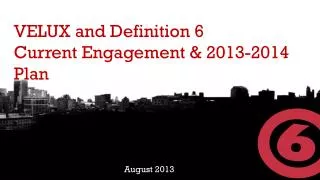 VELUX and Definition 6 Current Engagement &amp; 2013-2014 Plan