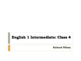 English 1 Intermediate: Class 4
