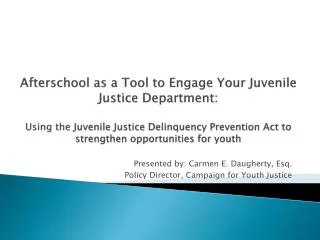Presented by: Carmen E. Daugherty, Esq. Policy Director, Campaign for Youth Justice
