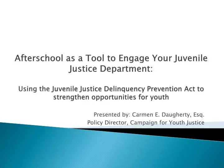 presented by carmen e daugherty esq policy director campaign for youth justice