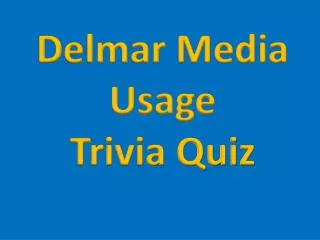 Delmar Media Usage Trivia Quiz