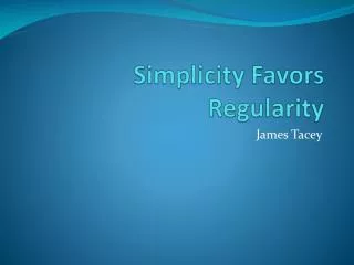 Simplicity Favors Regularity