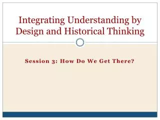 Integrating Understanding by Design and Historical Thinking
