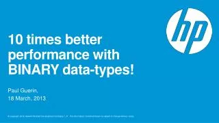 10 times better performance with BINARY data-types!