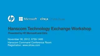 Hanscom Technology Exchange Workshop Presented by HP, Microsoft and Citrix