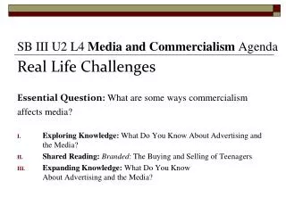 Real Life Challenges Essential Question: What are some ways commercialism affects media?