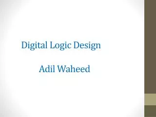 Digital Logic Design Adil Waheed