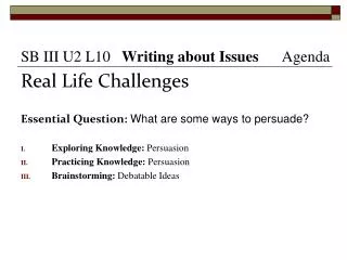 Real Life Challenges Essential Question: What are some ways to persuade?