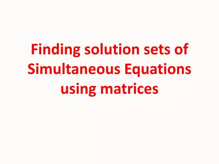 finding solution sets of simultaneous equations using matrices