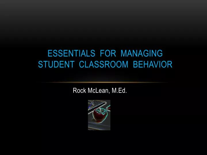 essentials for managing student classroom behavior