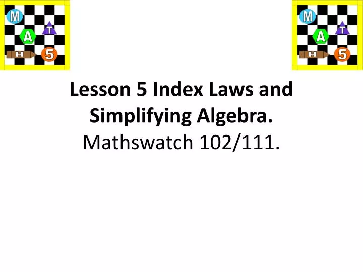 lesson 5 index laws and simplifying algebra mathswatch 102 111