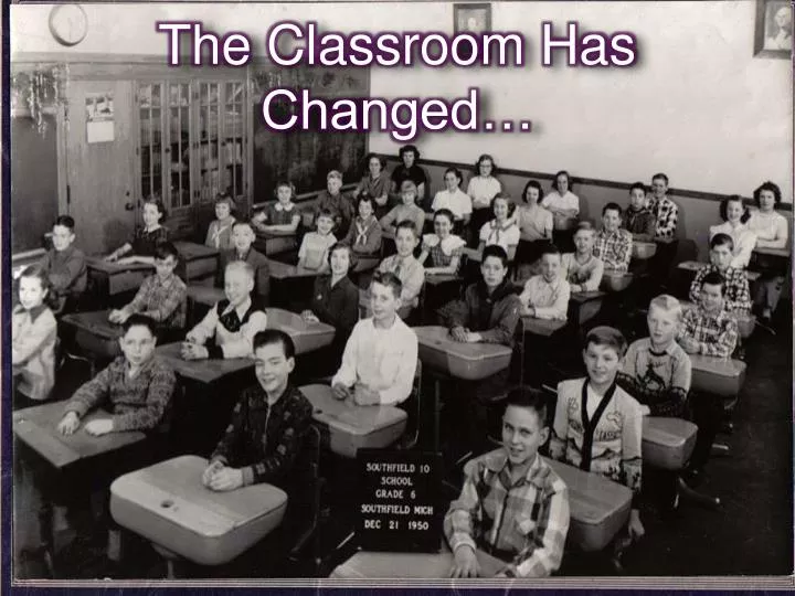 the classroom has changed