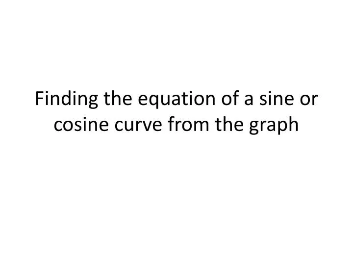 finding the equation of a sine or cosine curve from the graph