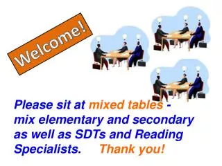 Please sit at mixed tables - mix elementary and secondary