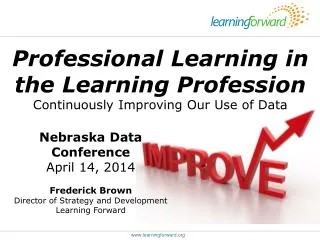 Professional Learning in the Learning Profession Continuously Improving Our Use of Data