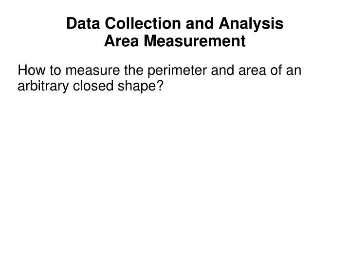 data collection and analysis area measurement
