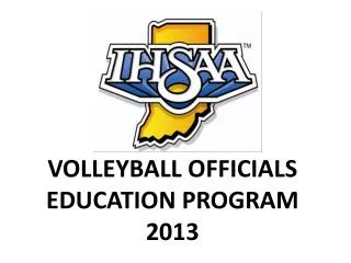 VOLLEYBALL OFFICIALS EDUCATION PROGRAM 2013