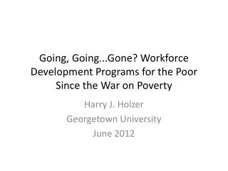Going, Going...Gone? Workforce Development Programs for the Poor Since the War on Poverty