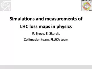 Simulations and measurements of LHC loss maps in physics R . Bruce, E. Skordis