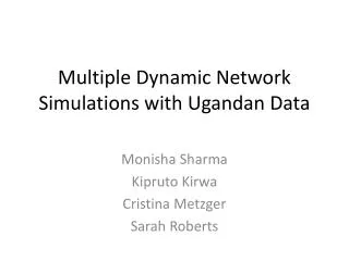 Multiple Dynamic Network Simulations with Ugandan Data