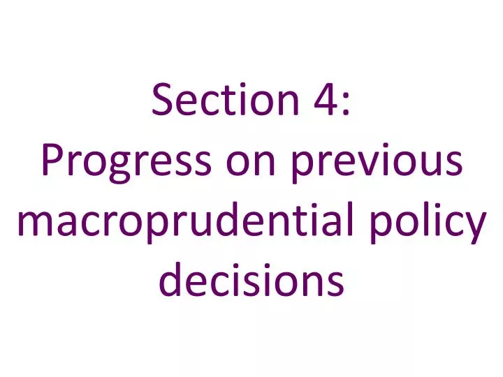 section 4 progress on previous macroprudential policy decisions