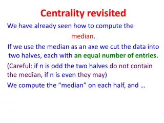 Centrality revisited We have already seen how to compute the median .