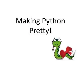 Making Python Pretty!