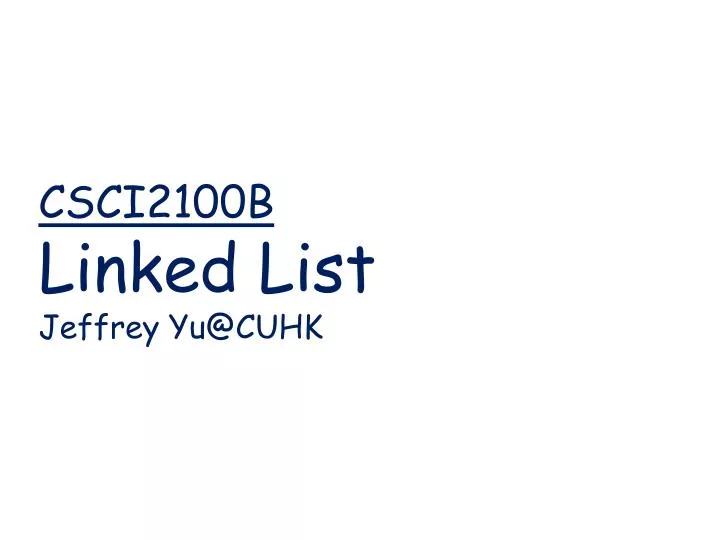 csci2100b linked list jeffrey yu@cuhk