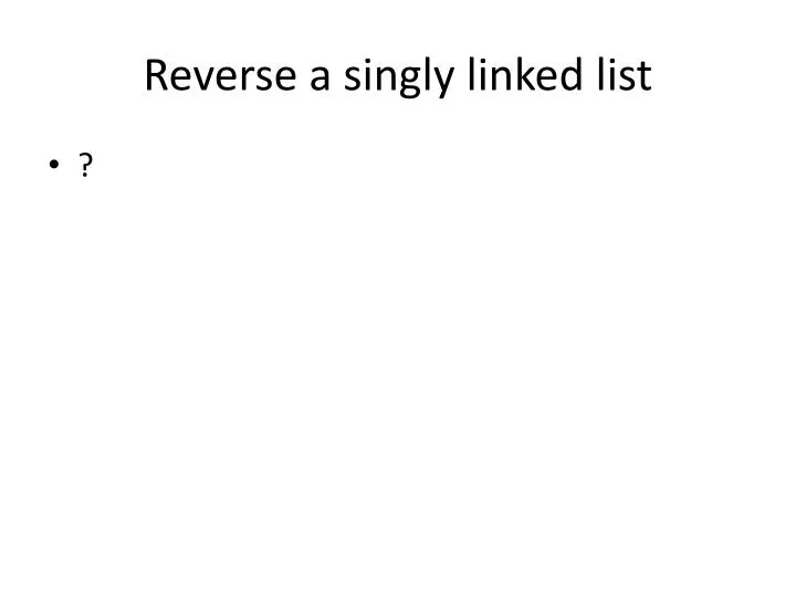 reverse a singly linked list