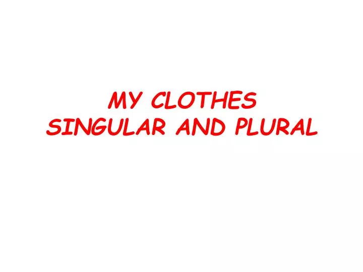 my clothes singular and plural
